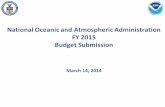 National Oceanic and Atmospheric Administration FY 2015 … FY... · 2014. 3. 17. · NOAA Discretionary Budget Summary 6 ($ IN MILLIONS) FY 2013 Spend Plan * FY 2014 Enacted FY 2015