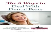 The 8 Ways to Deal With Dental Fears · 2017. 1. 5. · We understand dental fears, and we can help you determine what you need so that you can cope with getting dental treatment.