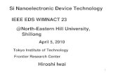 Si Nanoelectronic Device Technology NEHU.pdfSi Nanoelectronic Device Technology April 5, 2010 Hiroshi Iwai 1 Frontier Research Center Tokyo Institute of Technology @North-Eastern Hill