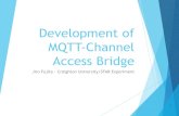Development of MQTT-Channel Access Bridge · 2017. 5. 17. · MQTT: Message Queue Telemetry Transport u Originally developed by IBM and Eurotechin 1999 u IBM & Eurotechdonated MQTT