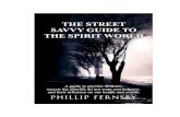 The Street Savvy Guide To The Spirit World · 2020. 7. 11. · Signs of Spiritual Presence ..... 44 Spiritual Healing ... interested in scientifically studying psychic abilities and