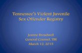 Tennessee’s Violent Juvenile Sex Offender Registry€¦ · (b) No sexual offender, violent sexual offender, or violent juvenile sexual offender, as those terms are defined in TCA