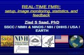 SSCC / NIMH & NINDS / NIH / DHHS / USA / EARTH...Z.S.S 04/08/10 REAL-TIME FMRI: setup, image monitoring, statistics, and feedback Ziad S Saad, PhD SSCC / NIMH & NINDS / NIH / DHHS