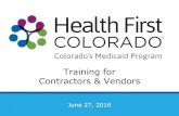 Training for Contractors & Vendors - Colorado · 2016. 6. 28. · Contractors & Vendors June 27, 2016. 2 Agenda 1. Why are we re-naming Medicaid? 2. Launch timeline 3. What is changing