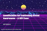 Gamification for Cultivating Social Awareness - A HIV Case · 2019. 4. 25. · Gamification for Cultivating Social Awareness - A HIV Case Leung Fee Ming Shannon & Toh Yee Shuen, Kaela