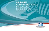 IIHF OFFICIAL RULE BOOK · The rules of the IIHF are intended to promote skill and athleticism in a safe environment. Violations of these rules are dealt with during game action by
