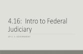 4.16: Intro to Federal Judiciary to... · •The Judiciary Act of 1789 organized the federal courts into three tiers. Today these tiers consist of the district courts, the courts