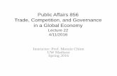 Public Affairs 856 Trade, Competition, and Governance in a ...ssc.wisc.edu/~mchinn/pa856_lecture22_s16.pdfPublic Affairs 856 Trade, Competition, and Governance in a Global Economy