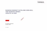 BANKING MARKET IN POLAND 2009 -2011 , CEE ......Our company is specializing in value -added Banking Market in Poland 2009-2011, Update 1H2009 opinions. Views presented in this report