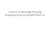 Lecture 3 Message-Passing Programming Using MPI (Part 1)zxu2/acms60212-40212/Lec-03.pdf · 2014. 2. 7. · What is MPI Message-Passing Interface (MPI) •Message-Passing is a communication