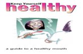 Keep Yourself - NHSGGC · 2018. 10. 8. · Remember, looking after your gums is important too! Healthy gums stop your teeth from falling out. Cleaning your teeth helps keep your gums