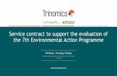 Service contract to support the evaluation of the 7th ...ec.europa.eu/environment/action-programme/pdf/7EAP...Agenda –Overview (1/2) Time Presentation topic 08.30 –08.45 Registration08.45