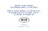 DELAWARE SUPREME COURT DELAWARE COURTS: …FAIRNESS FOR ALL TASK FORCE REPORT The Delaware Courts: Fairness for All Task Force was created by Chief Justice Myron T. Steele in Administrative