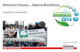 American Process - Alpena Biorefinery · 2014. 11. 7. · Lessons Learned • Startup curve –Nobody could have prepared us for such a slow startup curve –Rebuild –solve scale