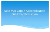 Safe Medication Administration and Error Reduction · 2015. 12. 8. · Medication prescriptions are transcribed to the medication administration record (MAR) by a nurse or other health