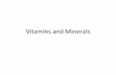 Vitamins and Minerals · 2018. 9. 6. · Vitamin D •Chronic excess ingestion of vitamin D may be toxic to the body –anorexia, and calcium deposits in soft tissue •When UV light