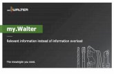 my.Walter - Your solution for a structured overview · 2016. 11. 22. · my.Walter - Your single stop, personalized portal. 2 . G my.Walter - Your single stop, personalized portal.