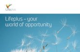 Lifeplus â€“ your world of opportunity Lifeplus â€“ your world of opportunity 7 Our world is ï¬پ lled