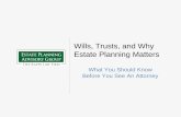 Wills, Trusts, and Why Estate Planning Matters · 2017. 2. 3. · • You want a plan that will take care of you during your life. • You want to keep control over the plan during
