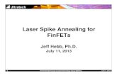 Laser Spike Annealing for FinFETs...FinFETs Jeff Hebb, Ph.D. Julyy, 11, 2013 1 NVVAVS West Coast JunctionTechnology Group Meeting July 11, 2013 Outline •LSA Overview and Key Features