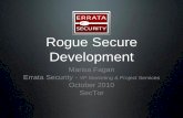 Rogue Secure Development · Rogue Secure Development Marisa Fagan Errata Security - VP Marketing & Project Services October 2010 SecTor