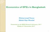 Economics of EPZs in Bangladesh - BIDS 6_P1_M... · 2017. 12. 11. · Economics of EPZs in Bangladesh Mohammad Yunus Abdul Hye Mondal 1 Presented at the BIDS Research Almanac, 2017