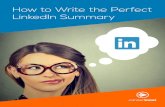 How to Write the Perfect LinkedIn Summary · LinkedIn Summary. Your LinkedIn profile is one of your most important tools for advancing your career and marketing your skills. That’s