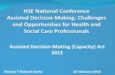 HSE National Conference Assisted Decision-Making ... · Assisted Decision-Making: Challenges and Opportunities for Health and Social Care Professionals Assisted Decision-Making (Capacity)