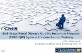 End-Stage Renal Disease Quality Incentive Program (ESRD ......End-Stage Renal Disease Quality Incentive Program (ESRD QIP) System Preview Period Training With Outreach, Communication,