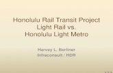 Public Transit in Honolulu Pre-1960onlinepubs.trb.org/onlinepubs/conferences/2012/LRT/HBerliner2.pdf · Honolulu Light Metro • The Honolulu Light Metro system will be an automated