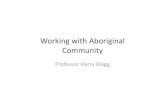 Working with Aboriginal Community Harry Blagg_UWA.pdf · Country in Aboriginal English is not only a common noun but also a proper noun. ... Microsoft PowerPoint - Professor Harry