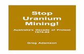 Stop Uranium Mining! · 2020. 9. 4. · 4 Stop Uranium Mining! on the nuclear industry, it was actually the means by which the nuclear industry flourished. By 1981 a campaign of mass