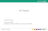 HL7 Testing · 2013. 9. 23. · HL7 interface integration testing –testing of business scenarios to ensure that information is able to flow correctly between medical applications