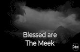 Blessed are The Meek - ARE  ¢  Blessed are The Meek . Poor in spirit: my understanding of
