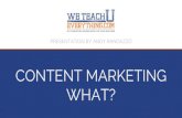 WHAT? CONTENT MARKETING - HitState · 2018. 11. 12. · PRESENTATION BY ANDY RANDAZZO CONTENT MARKETING WHAT? Content Marketing 2017 What is Content Marketing? Content Marketing 2017