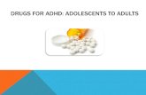 DRUGS FOR ADHD: ADOLESCENTS TO ADULTS · DRUGS FOR ADHD: ADOLESCENTS TO ADULTS. DISCLOSURE Natasha Rodney-Cail, Pharmacist, Drug Evaluation Unit Has no conflicts of interest Dr. James