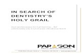 IN SEARCH OF DENTISTRY’S HOLY GRAIL · In Search of Dentistry’s HOLY GRAIL 866.898.1867 Page 4 elusive cup, and that there are but a few narrow paths that lead to it. Dentists