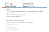 Biology Welcome! Mrs. Howe Tues, 8/29 · 2017. 9. 15. · Biology Welcome! Mrs. Howe Tues, 8/29 Agenda Class Introduction- description, fire drills, beginning & ending procedures