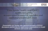 Cross border health care (CBHC) · 2016. 4. 6. · Cross border health care (CBHC): quality and safety as supervised by national regulators and supervisory bodies in Europe. Presentation