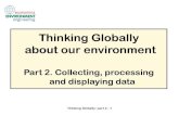 Thinking Globally about our environmentThinking Globally: part 2 -1 Thinking Globally about our environment Part 2. Collecting, processing ... Thinking Globally: part 2 -3 Geographic