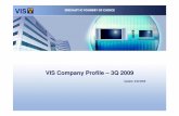 VIS Company Profile 3Q09 20090922 · 2009. 10. 2. · Capital: NT$ 16.77B (US$ 511M) Listed on OTC in 1998, symbol 5347 Phased out DRAM production, fully transformed to foundry in