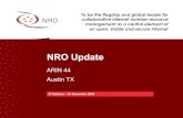 NRO Update - American Registry for Internet Numbers · 2019. 10. 30. · NRO Update ARIN 44 Austin TX 31 October –01 November 2019 To be the flagship and global leader for collaborative
