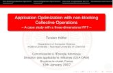 Application Optimization with non-blocking Collective …htor.inf.ethz.ch/publications/img/cea-3dfft.pdfNon-blocking Collective Operations General Application Optimization Use case: