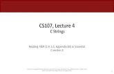 CS107, Lecture 4 - Stanford UniversityCS107, Lecture 4 C Strings Reading: K&R (1.9, 5.5, Appendix B3) or Essential C section 3 2 Plan For Today •Characters •Strings •Common String
