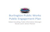 Burlington Public Works Public Engagement Plan · Burlington Public Works Public Engagement Plan Robert Goulding, Public Information Manager Nicole Losch, Senior Planner. BACKGROUND.