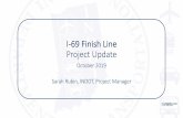 I-69 Finish Line Project Update · 2019. 10. 24. · I-69 Finish Line Project Update • Project overview • Construction schedule • Refinements (changes since the FEIS in Feb.