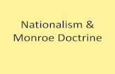 Nationalism & Monroe Doctrine - White Plains Middle School€¦ · the Monroe Doctrine and principles of the document •Evaluate whether the Monroe Doctrine was a policy of self-defense