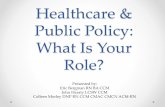 Healthcare & Public Policy: What Is Your Role? · 2020. 5. 30. · Eric Bergman RN BA CCM John Heraty LCSW CCM Colleen Morley DNP RN CCM CMAC CMCN ACM-RN. Disclaimer • There are