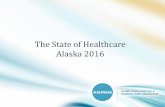 The State of Healthcare Alaska 2016 - ASHNHA · 2020. 5. 19. · Senate Bill 74 • Prescription ... • Concerns about consumers and price of health care. Price transparency, balance