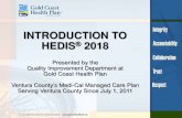 INTRODUCTION TO HEDIS 2018 - Gold Coast Health Plan · INTRODUCTION TO HEDIS® 2018 Presented by the Quality Improvement Department at Gold Coast Health Plan Ventura County’s Medi-Cal
